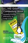 The Green Computing Book : Tackling Energy Efficiency at Large Scale - Book