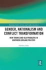 Gender, Nationalism and Conflict Transformation : New Themes and Old Problems in Northern Ireland Politics - Book