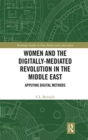 Women and the Digitally-Mediated Revolution in the Middle East : Applying Digital Methods - Book