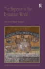 The Emperor in the Byzantine World : Papers from the Forty-Seventh Spring Symposium of Byzantine Studies - Book