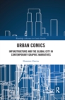 Urban Comics : Infrastructure and the Global City in Contemporary Graphic Narratives - Book