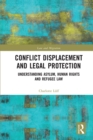Conflict Displacement and Legal Protection : Understanding Asylum, Human Rights and Refugee Law - Book