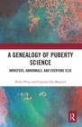 A Genealogy of Puberty Science : Monsters, Abnormals, and Everyone Else - Book