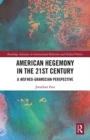 American Hegemony in the 21st Century : A Neo Neo-Gramscian Perspective - Book