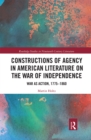 Constructions of Agency in American Literature on the War of Independence : War as Action, 1775-1860 - Book