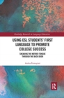 Using ESL Students' First Language to Promote College Success : Sneaking the Mother Tongue through the Backdoor - Book