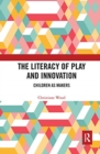 The Literacy of Play and Innovation : Children as Makers - Book
