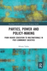 Parties, Power and Policy-making : From Higher Education to Multinationals in Post-Communist Societies - Book