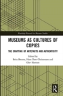 Museums as Cultures of Copies : The Crafting of Artefacts and Authenticity - Book