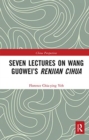 Seven Lectures on Wang Guowei's Renjian Cihua - Book