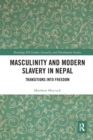 Masculinity and Modern Slavery in Nepal : Transitions into Freedom - Book
