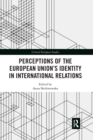 Perceptions of the European Union’s Identity in International Relations - Book