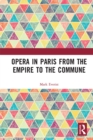 Opera in Paris from the Empire to the Commune - Book