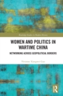 Women and Politics in Wartime China : Networking Across Geopolitical Borders - Book