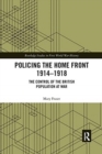 Policing the Home Front 1914-1918 : The control of the British population at war - Book