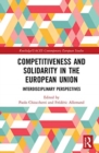 Competitiveness and Solidarity in the European Union : Interdisciplinary Perspectives - Book