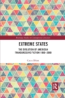 Extreme States : The Evolution of American Transgressive Fiction 1960-2000 - Book