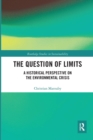 The Question of Limits : A Historical Perspective on the Environmental Crisis - Book