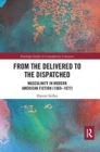 From the Delivered to the Dispatched : Masculinity in Modern American Fiction (1969-1977) - Book