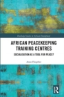 African Peacekeeping Training Centres : Socialisation as a Tool for Peace? - Book
