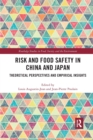 Risk and Food Safety in China and Japan : Theoretical Perspectives and Empirical Insights - Book