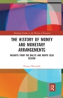 The History of Money and Monetary Arrangements : Insights from the Baltic and North Seas Region - Book