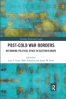 Post-Cold War Borders : Reframing Political Space in Eastern Europe - Book