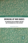 Bringing Up War-Babies : The Wartime Child in Women’s Writing and Psychoanalysis at Mid-Century - Book