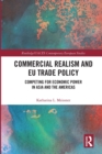 Commercial Realism and EU Trade Policy : Competing for Economic Power in Asia and the Americas - Book