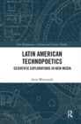 Latin American Technopoetics : Scientific Explorations in New Media - Book