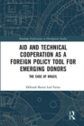 Aid and Technical Cooperation as a Foreign Policy Tool for Emerging Donors : The Case of Brazil - Book