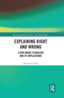 Explaining Right and Wrong : A New Moral Pluralism and Its Implications - Book