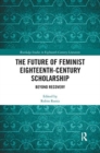 The Future of Feminist Eighteenth-Century Scholarship : Beyond Recovery - Book