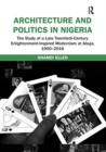 Architecture and Politics in Nigeria : The Study of a Late Twentieth-Century Enlightenment-Inspired Modernism at Abuja, 1900-2016 - Book