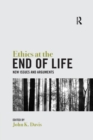 Ethics at the End of Life : New Issues and Arguments - Book
