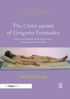 The Cristos yacentes of Gregorio Fernandez : Polychrome Sculptures of the Supine Christ in Seventeenth-Century Spain - Book