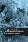 Indigenous Studies and Engaged Anthropology : The Collaborative Moment - Book