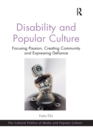 Disability and Popular Culture : Focusing Passion, Creating Community and Expressing Defiance - Book