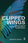 Clipped Wings : Corporate social and environmental responsibility in the airline industry - Book