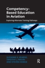 Competency-Based Education in Aviation : Exploring Alternate Training Pathways - Book