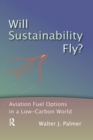 Will Sustainability Fly? : Aviation Fuel Options in a Low-Carbon World - Book