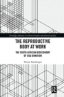 The Reproductive Body at Work : The South African Bioeconomy of Egg Donation - Book