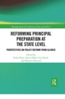 Reforming Principal Preparation at the State Level : Perspectives on Policy Reform from Illinois - Book