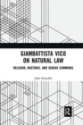 Giambattista Vico on Natural Law : Rhetoric, Religion and Sensus Communis - Book