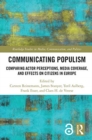 Communicating Populism : Comparing Actor Perceptions, Media Coverage, and Effects on Citizens in Europe - Book