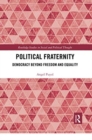 Political Fraternity : Democracy beyond Freedom and Equality - Book