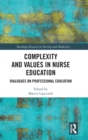 Complexity and Values in Nurse Education : Dialogues on Professional Education - Book