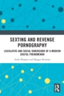 Sexting and Revenge Pornography : Legislative and Social Dimensions of a Modern Digital Phenomenon - Book