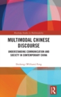 Multimodal Chinese Discourse : Understanding Communication and Society in Contemporary China - Book