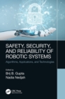 Safety, Security, and Reliability of Robotic Systems : Algorithms, Applications, and Technologies - Book